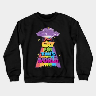 Too Gay For This World Crewneck Sweatshirt